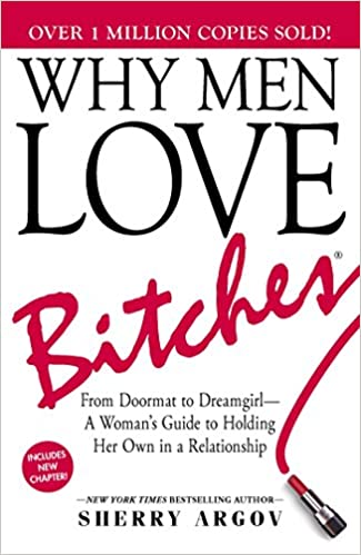 Why Men Love Bitches: An assertive self help book